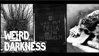 “WAS BELLA IN THE WYCH ELM A WWII GERMAN SPY?” and More Creepy True Stories! #WeirdDarkness