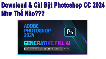 Download và Cài Photoshop CC 2024 2023 Như Thế Nào - Dễ ợt