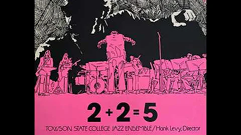 Towson State Collage Jazz Ensemble 2+2=5 | Hank Le...