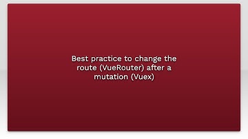 Best practice to change the route (VueRouter) after a mutation (Vuex)