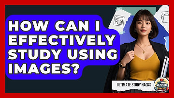 How Can I Effectively Study Using Images? - Ultimate Study Hacks