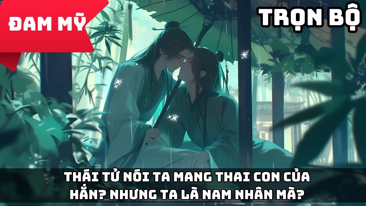 [Audio Đam Mỹ] Thái tử nói ta mang thai con của hắn? Nhưng ta là nam nhân mà? | Gió Thích Review