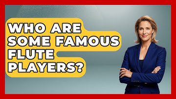 Who Are Some Famous Flute Players? - Classical Serenade