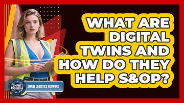 What Are Digital Twins And How Do They Help S&OP? - Smart Logistics Network