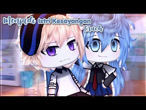 ꒦꒷꒷꒦ Menjadi istri kesayangan crush⁉️𔘓 || gacha life || glmm indonesia || original || desk read ||