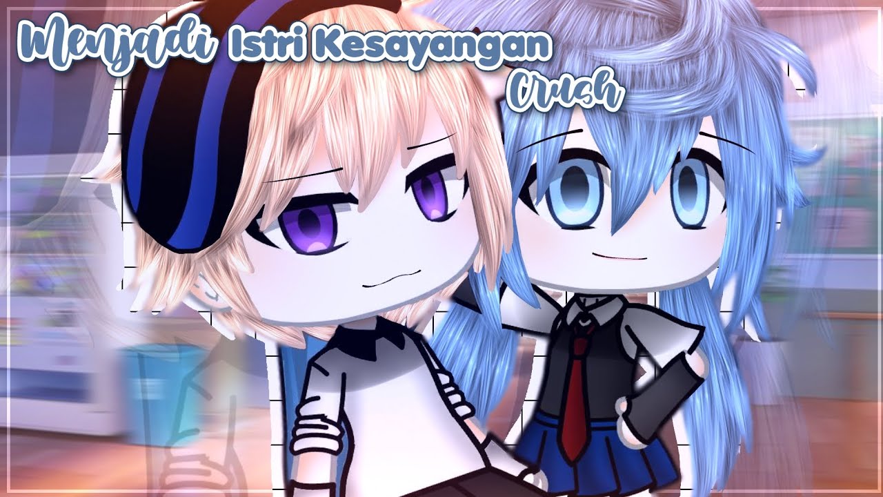 ꒦꒷꒷꒦ Menjadi istri kesayangan crush⁉️𔘓 || gacha life || glmm indonesia || original || desk read ||