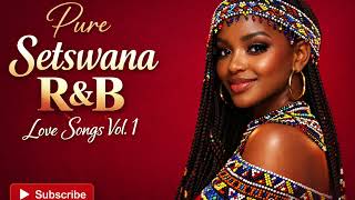 Pure Setswana R&B Love Songs Vol. 1 ❤️ Best Tswana Romantic Hits | African R&B Compilation