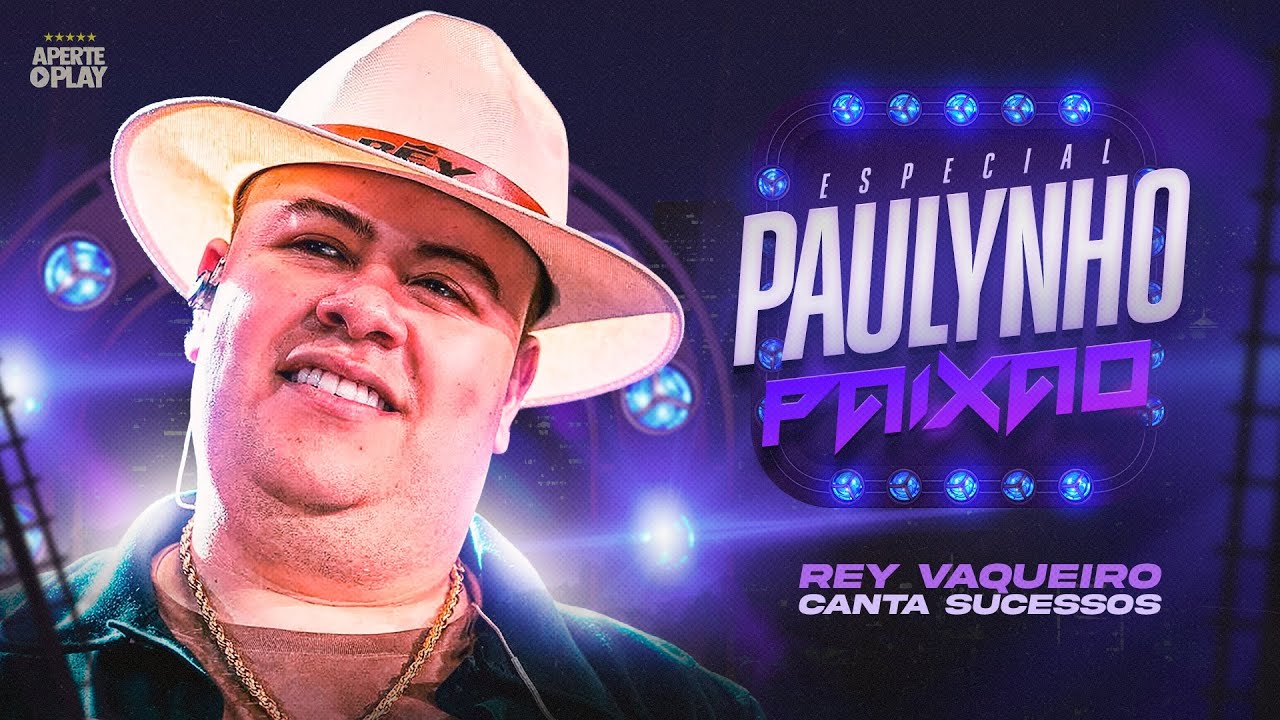 REY VAQUEIRO SELEÇÃO CANTANDO PAULYNHO PAIXAO - INSPIRAÇÃO DO CANTOR