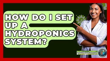 How Do I Set Up A Hydroponics System? - Earth Science Answers