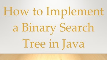 How to Implement a Binary Search Tree in Java