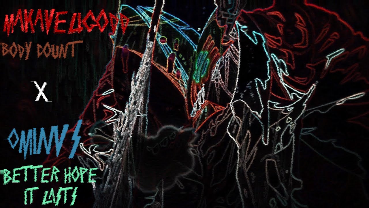 MAKAVELI X OMINVS - Body Count x Better Hope It Lasts - YouTube