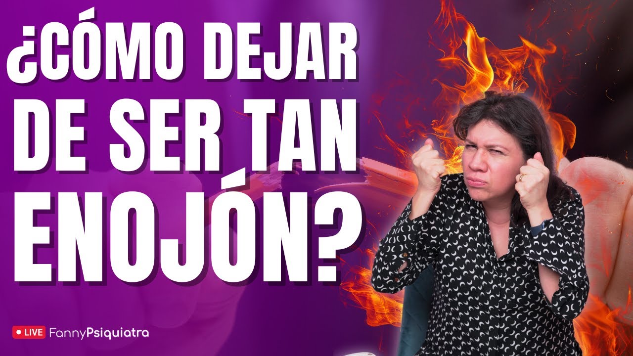 ¿CÓMO DEJAR DE SER TAN ENOJÓN? / HABLANDO DE SALUD MENTAL