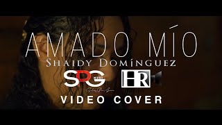 Video thumbnail of "Amado Mio | Shaidy Dominguez [COVER]"