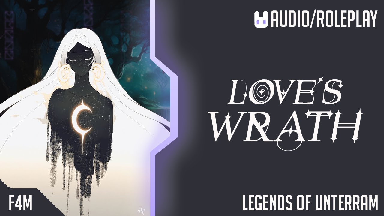 Love's Wrath | Legends of Unterram | [F4M] [Goddess/Mortal Love] [Listener Death] [Tragedy]