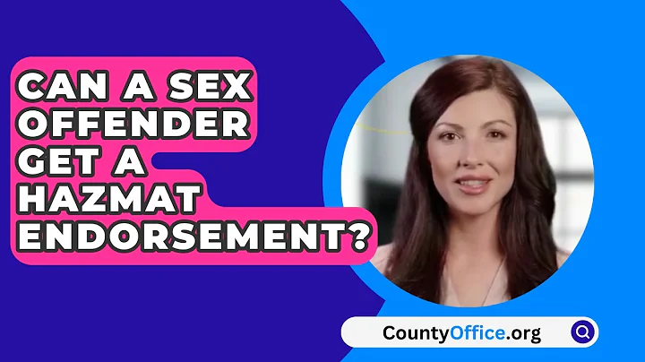 Can A Sex Offender Get A Hazmat Endorsement? - CountyOffice.org