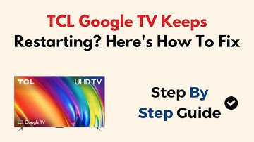 TCL Google TV Keeps Restarting?  Here