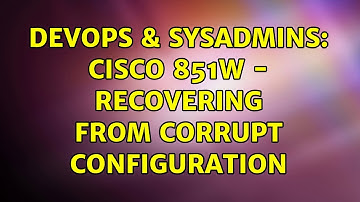DevOps & SysAdmins: Cisco 851W - recovering from corrupt configuration (2 Solutions!!)