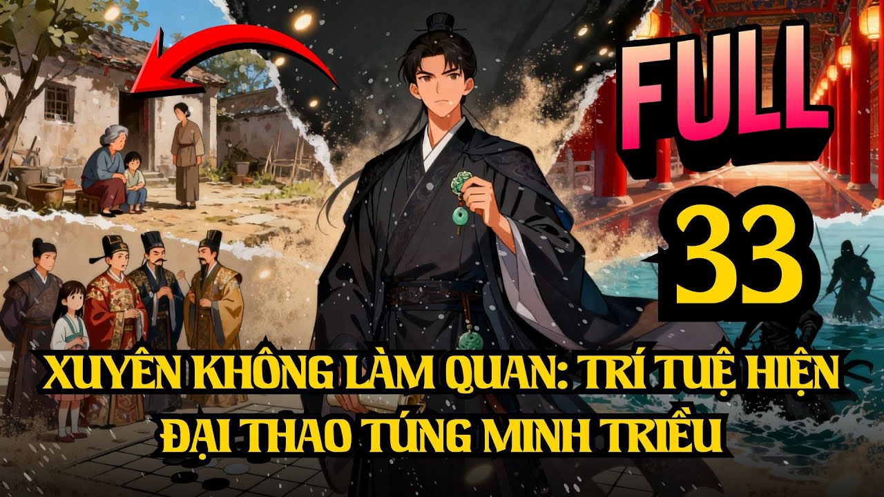Xuyên Không Làm Quan: Trí Tuệ Hiện Đại Thao Túng Minh Triều | P33
