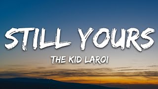 The Kid Laroi - Still Yours (Lyrics)