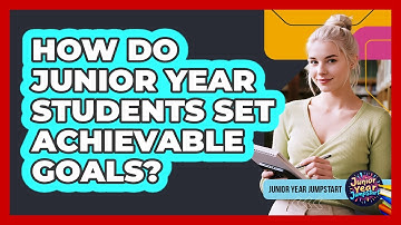 How Do Junior Year Students Set Achievable Goals?