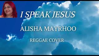I Speak Jesus  Charity Gayle  Alisha Mayrhoo reggae Cover