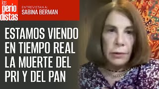 #Entrevista | Estamos viendo en tiempo real la muerte del PRI y del PAN: Sabina Berman