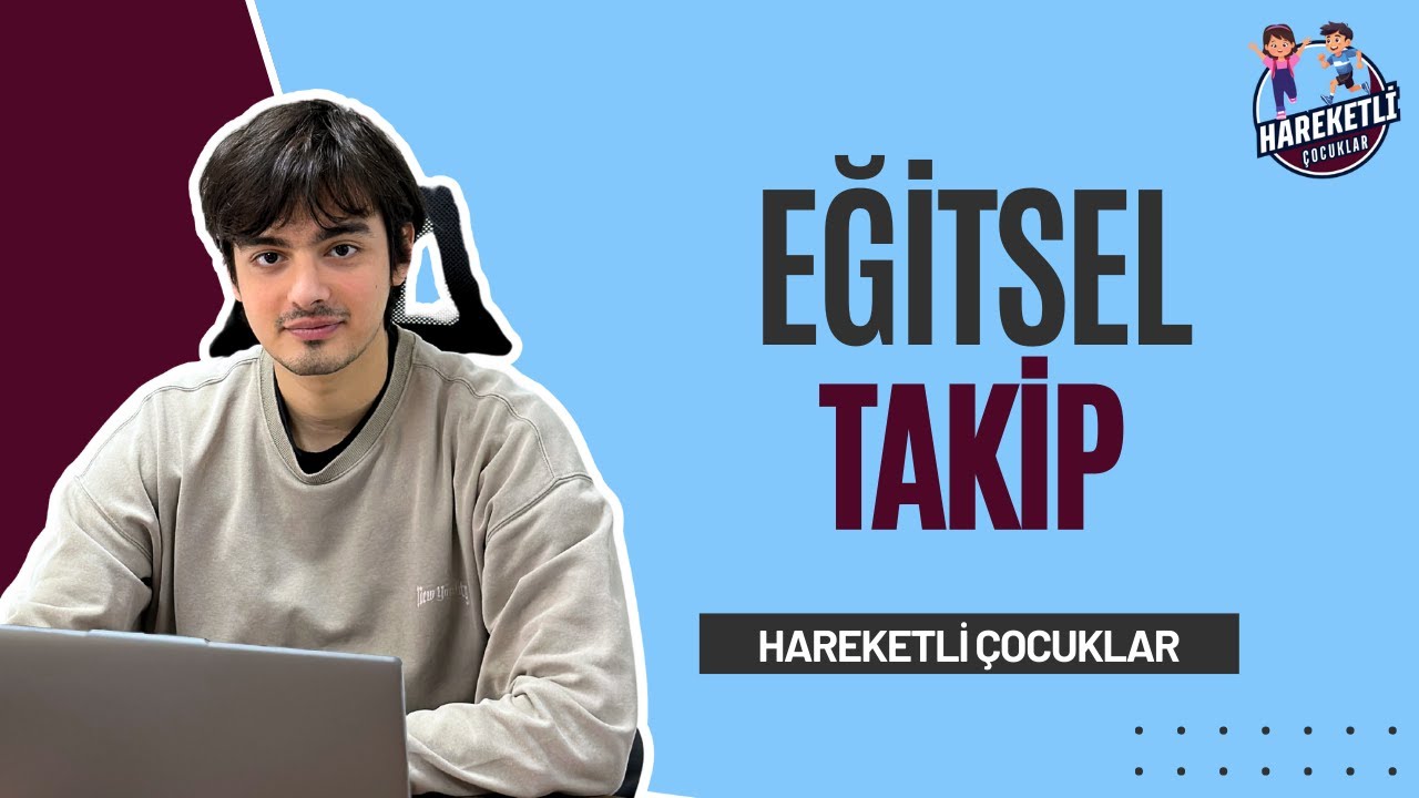EĞİTSEL TAKİP | HAREKETLİ ÇOCUKLAR