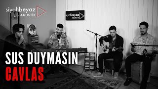 Cavlas - Sus Duymasın (SiyahBeyaz Akustik) Resimi