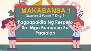 MAKABANSA 1 Q3 WEEK 7 DAY 3:Pagpapakita ng respeto sa mga bumubuo sa paaralan/grade 1