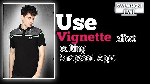 vignette effect editing in Snapseed Apps||Swlwngni fwi||