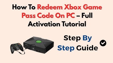 How To Redeem Xbox Game Pass Code On PC – Full Activation Tutorial