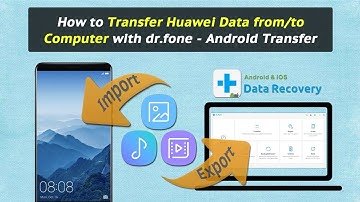 How to Transfer Huawei Data from/to Computer with dr.fone - Android Transfer