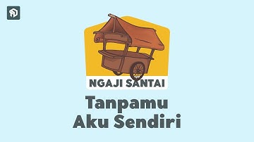 TANPAMU AKU SENDIRI - Ustadz Qaem Alussyahied - NGAJI SANTAI