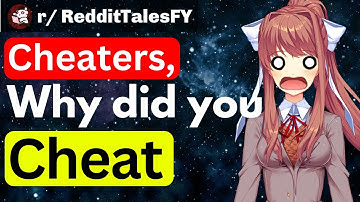 Cheaters Of Reddit, Why did you cheat? Reddit Stories Compilation