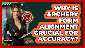 Why Is Archery Form Alignment Crucial For Accuracy? - The Marksman