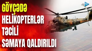 Göyçədə Helikopterlər Havaya Qaldirildi - Xüsusi Qruplar Əraziyə Cəlb Edildi, Yanğın Başladı