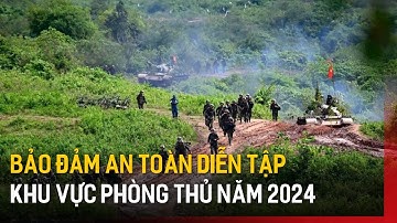Bảo đảm an toàn diễn tập khu vực phòng thủ năm 2024 | Tin tức