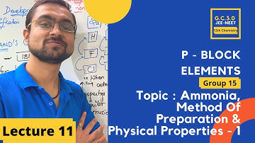 P Block Elements | Group 15 | Ammonia - Preparation and Properties - Part 1 | L-11 | GC 3.0