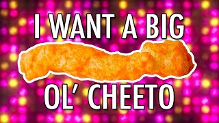 I Want a Big Ol’ Cheeto