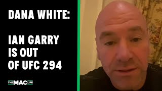 Dana White: 'Ian Garry Is Out Of Ufc 296’