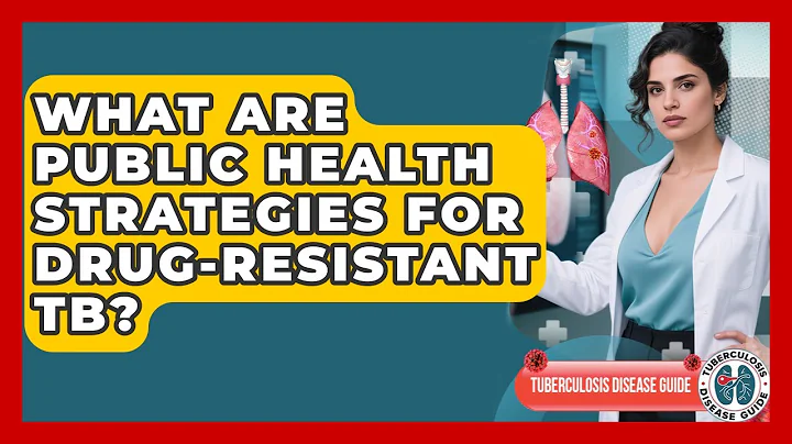 What Are Public Health Strategies For Drug-Resistant TB? - Tuberculosis Disease Guide