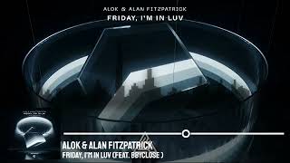Alok & Alan Fitzpatrick - Friday, I'm In Luv (feat. bbyclose)