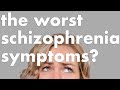 Schizophrenia the worst symptoms