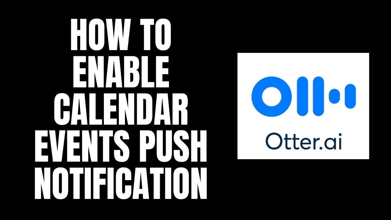 How To Enable Calendar Events Push Notification Otter ai Tutorials how-to-enable-calendar-events-push-notification-otter-ai-tutorials