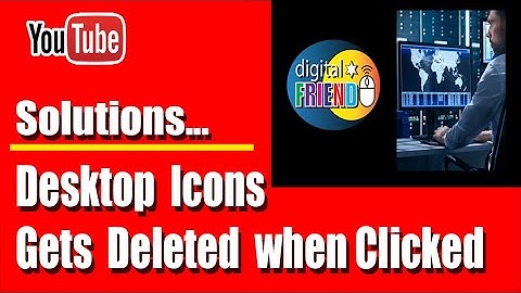 Desktop Icon gets Deleted when Clicked.