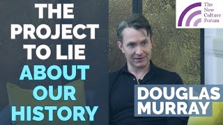 Douglas Murray: The Cult of Woke & the Project to Lie About Our History