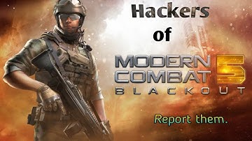 Hackers Of Mc5. Report them |Modern Combat 5| INFINITY WARRIOR MC5!