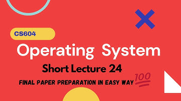 cs604 short lecture 24 in urdu|cs604 operating system |vu cs604 final paper preparation