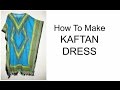 How To Make Kaftan Dress | DIY