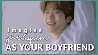 JAEHYUN AS YOUR BOYFRIEND | 𝙣𝙘𝙩 𝙞𝙢𝙖𝙜𝙞𝙣𝙚𝙨